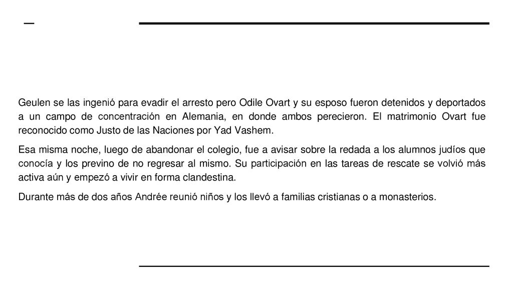 Geulen se las ingenió para evadir el arresto pero Odile Ovart y su esposo fueron detenidos y deportados a un campo de concentración en Alemania, en donde ambos perecieron. El matrimonio Ovart fue reconocido como Justo de las Naciones por Yad Vashem.