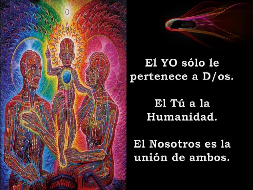 El YO sólo le pertenece a D/os. El Tú a la Humanidad