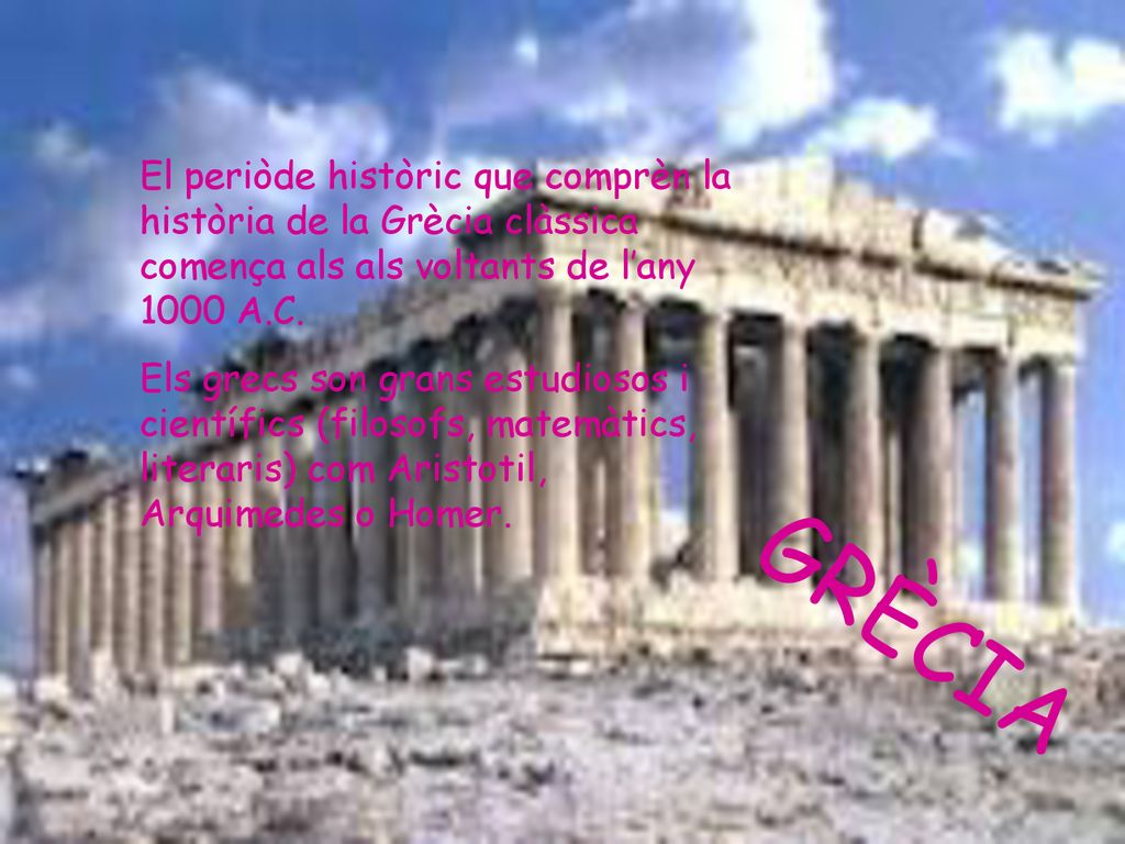 El periòde històric que comprèn la història de la Grècia clàssica comença als als voltants de l’any 1000 A.C.