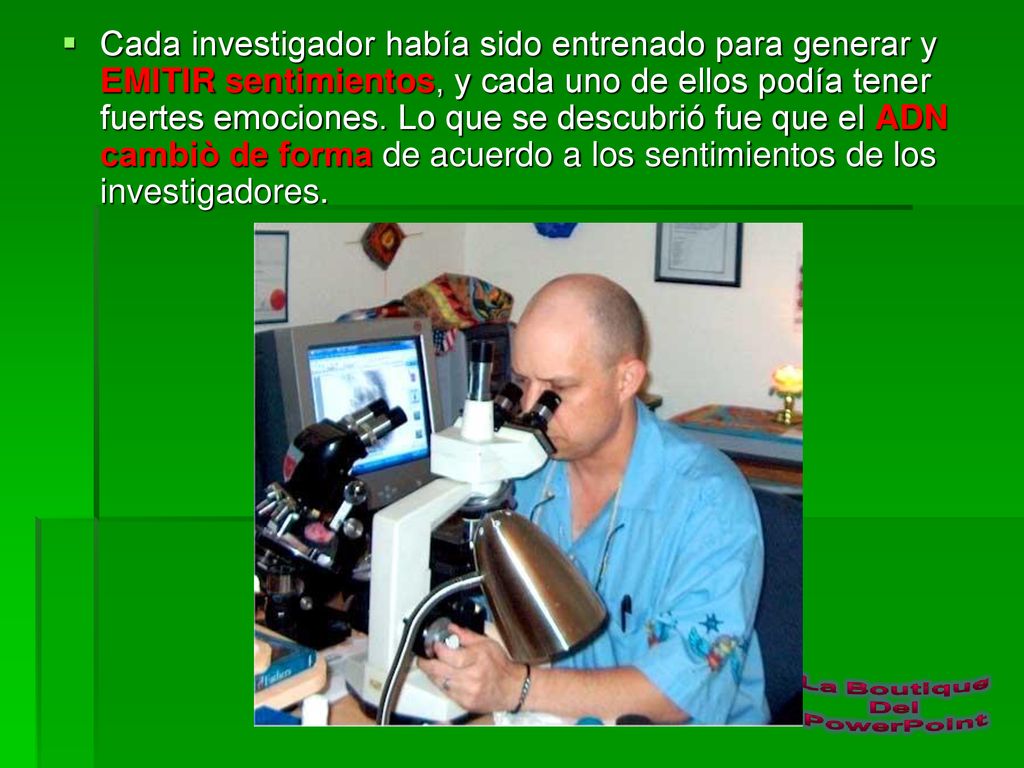 Cada investigador había sido entrenado para generar y EMITIR sentimientos, y cada uno de ellos podía tener fuertes emociones.
