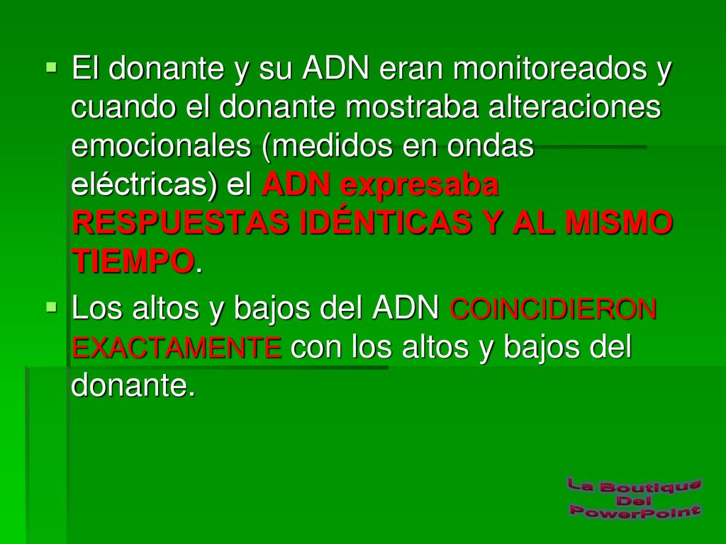 El donante y su ADN eran monitoreados y cuando el donante mostraba alteraciones emocionales (medidos en ondas eléctricas) el ADN expresaba RESPUESTAS IDÉNTICAS Y AL MISMO TIEMPO.