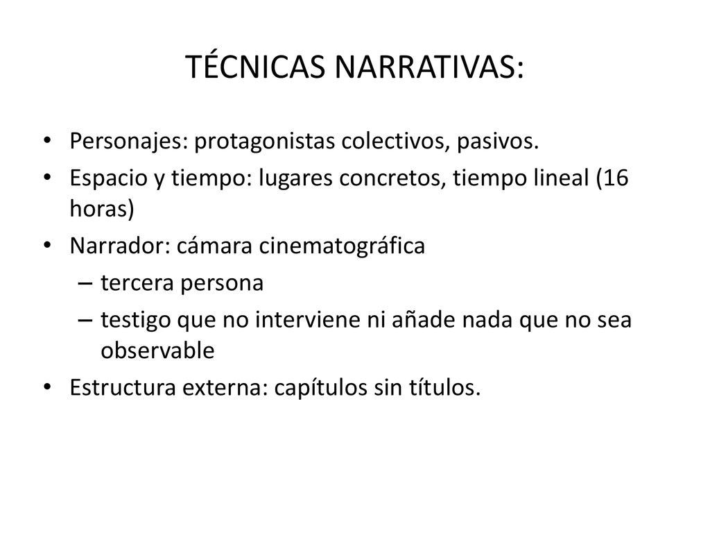 TÉCNICAS NARRATIVAS: Personajes: protagonistas colectivos, pasivos.