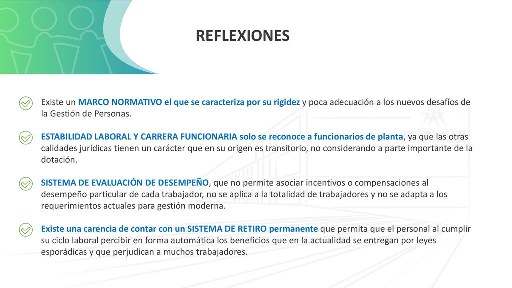 REFLEXIONES Existe un MARCO NORMATIVO el que se caracteriza por su rigidez y poca adecuación a los nuevos desafíos de la Gestión de Personas.