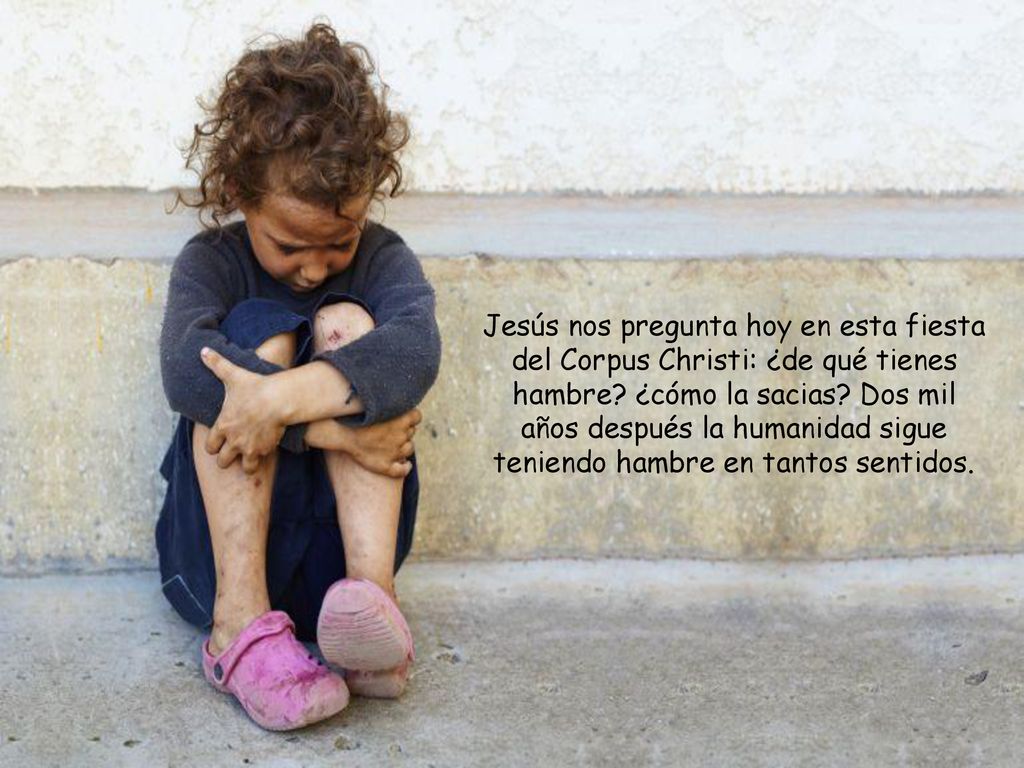 Jesús nos pregunta hoy en esta fiesta del Corpus Christi: ¿de qué tienes hambre.