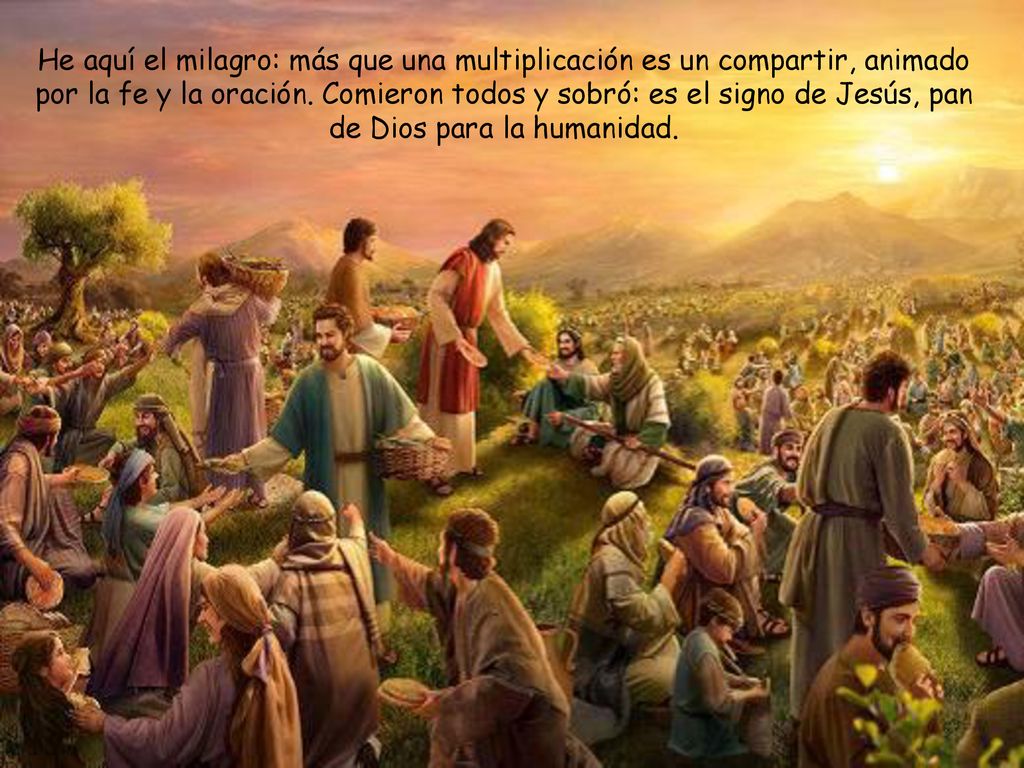 He aquí el milagro: más que una multiplicación es un compartir, animado por la fe y la oración.