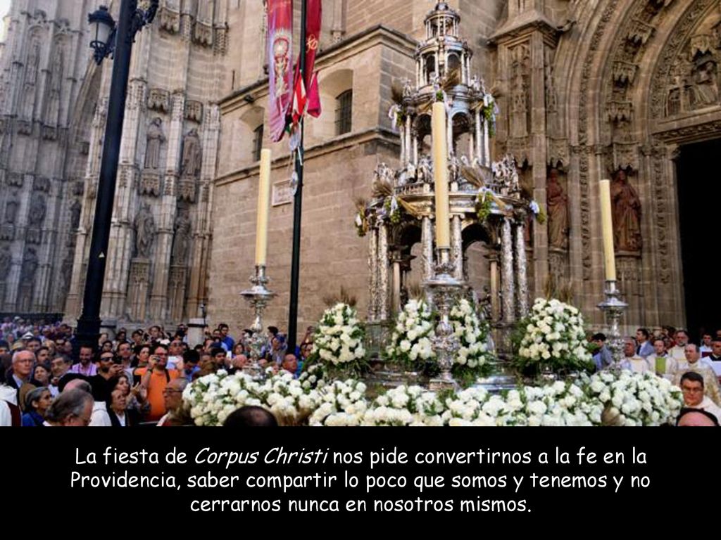 La fiesta de Corpus Christi nos pide convertirnos a la fe en la Providencia, saber compartir lo poco que somos y tenemos y no cerrarnos nunca en nosotros mismos.