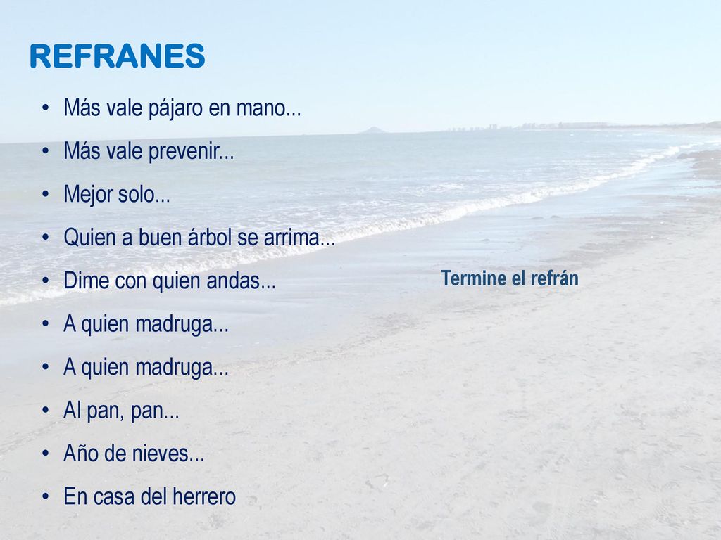REFRANES Más vale pájaro en mano... Más vale prevenir... Mejor solo...