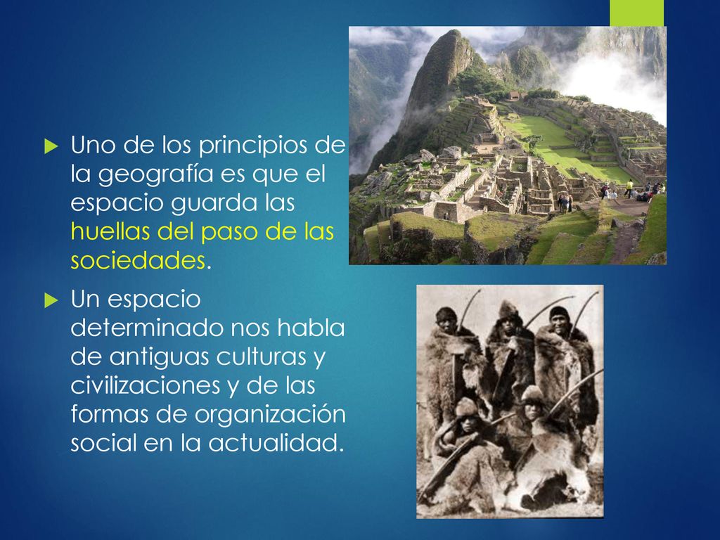 Uno de los principios de la geografía es que el espacio guarda las huellas del paso de las sociedades.