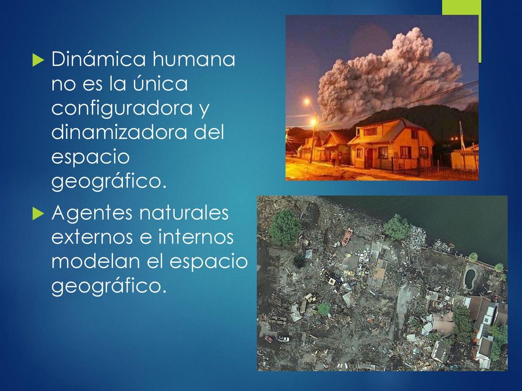 Dinámica humana no es la única configuradora y dinamizadora del espacio geográfico.