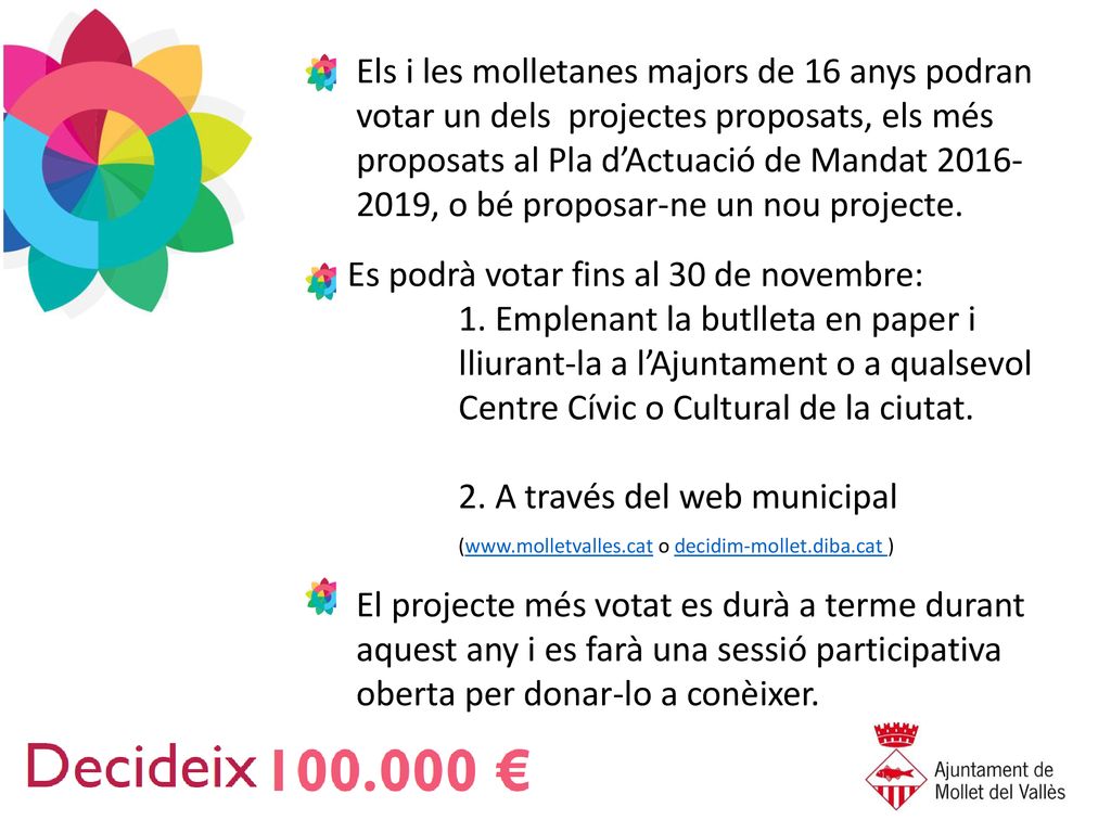 Els i les molletanes majors de 16 anys podran votar un dels projectes proposats, els més proposats al Pla d’Actuació de Mandat , o bé proposar-ne un nou projecte.