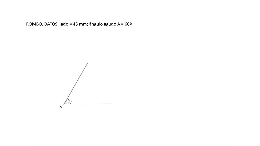 ROMBO. DATOS: lado = 43 mm; ángulo agudo A = 60º