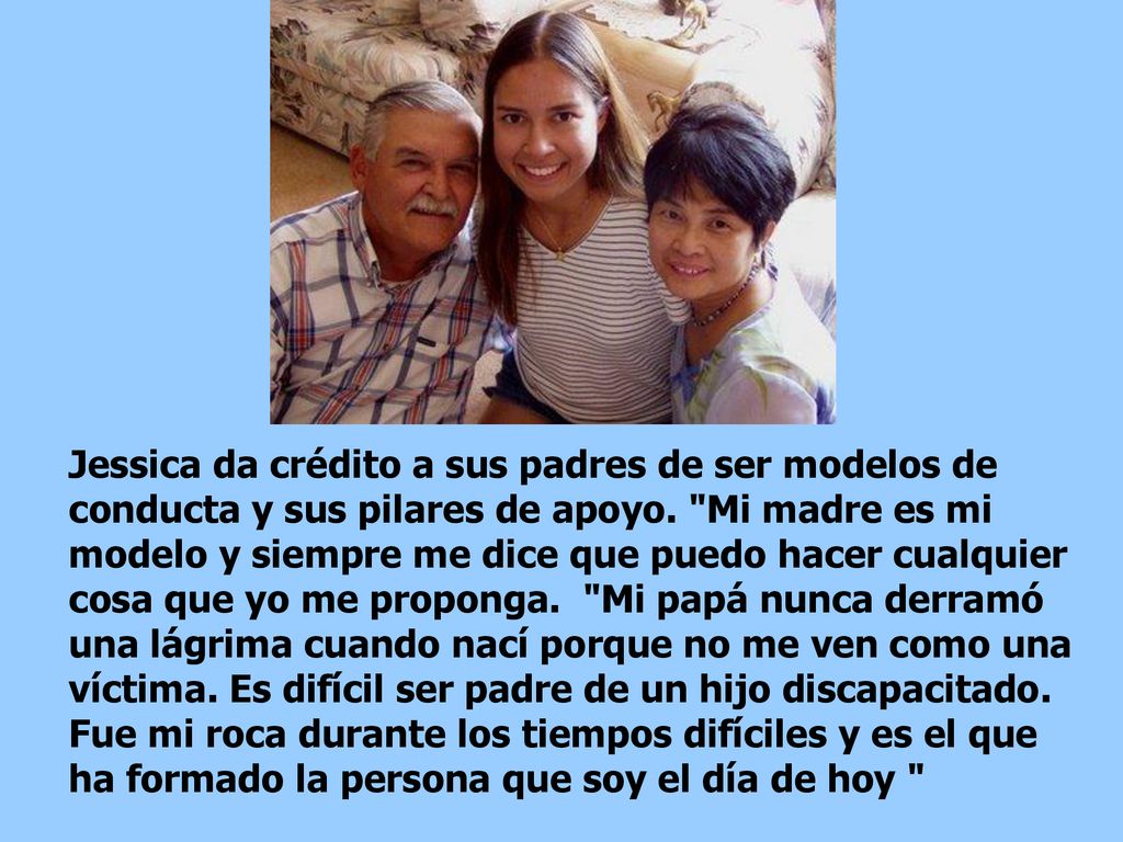 Jessica da crédito a sus padres de ser modelos de conducta y sus pilares de apoyo.