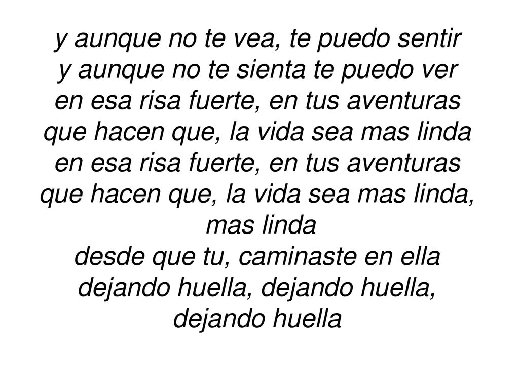 y aunque no te vea, te puedo sentir y aunque no te sienta te puedo ver