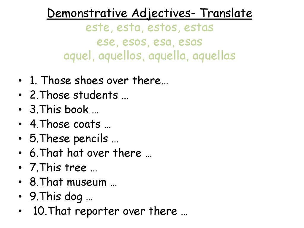 Demonstrative Adjectives- Translate este, esta, estos, estas ese, esos, esa, esas aquel, aquellos, aquella, aquellas