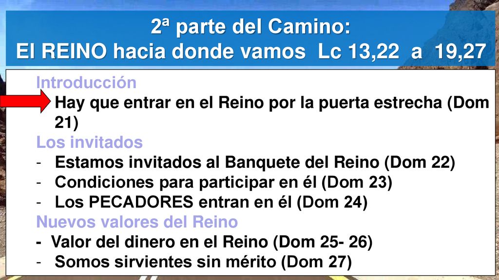 2ª parte del Camino: El REINO hacia donde vamos Lc 13,22 a 19,27