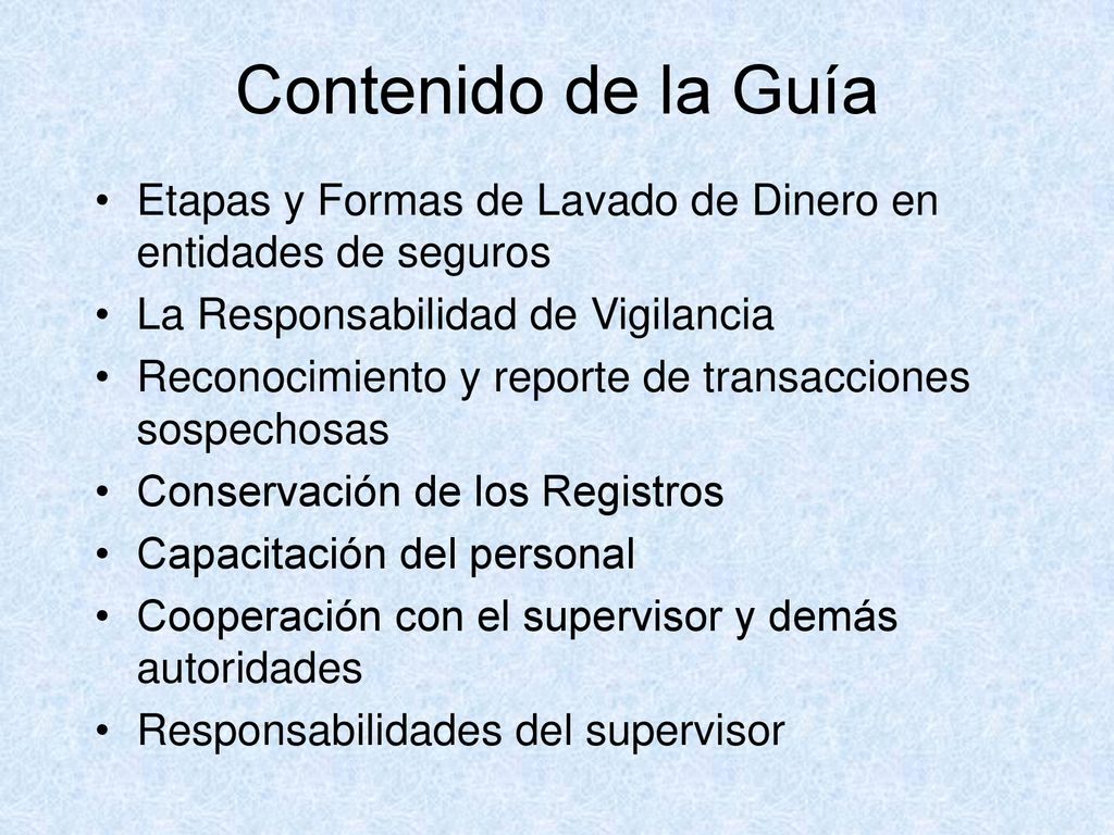 Contenido de la Guía Etapas y Formas de Lavado de Dinero en entidades de seguros. La Responsabilidad de Vigilancia.