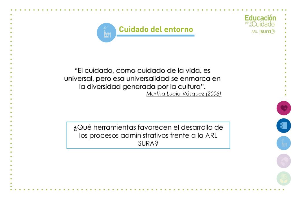 El cuidado, como cuidado de la vida, es universal, pero esa universalidad se enmarca en la diversidad generada por la cultura .
