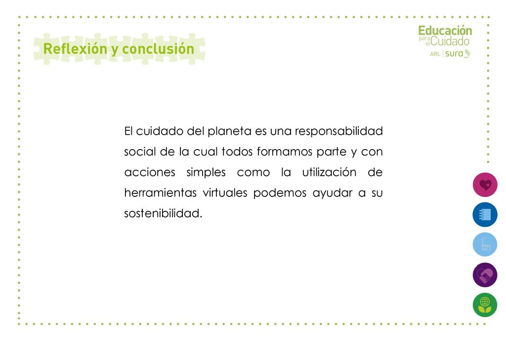 El cuidado del planeta es una responsabilidad social de la cual todos formamos parte y con acciones simples como la utilización de herramientas virtuales podemos ayudar a su sostenibilidad.