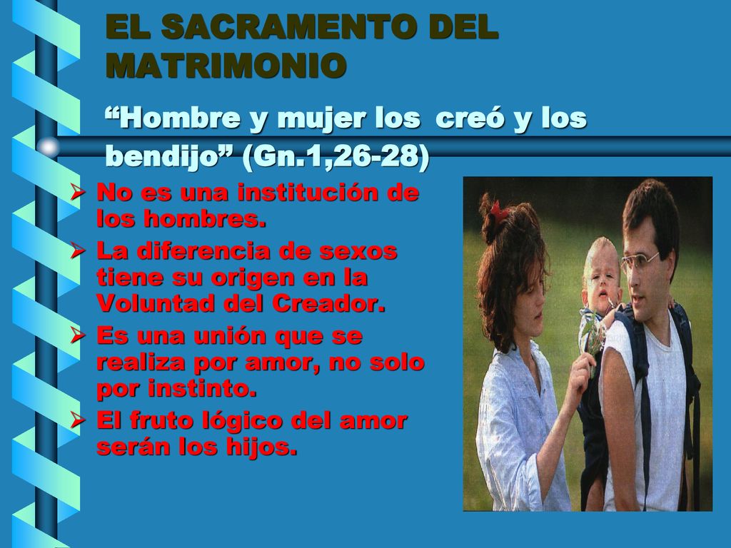 EL SACRAMENTO DEL MATRIMONIO Hombre y mujer los creó y los bendijo (Gn.1,26-28)