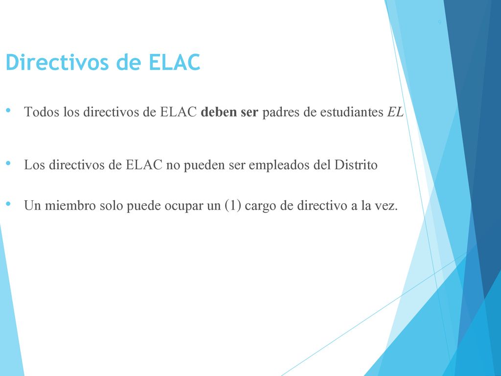 Directivos de ELAC Todos los directivos de ELAC deben ser padres de estudiantes EL. Los directivos de ELAC no pueden ser empleados del Distrito.