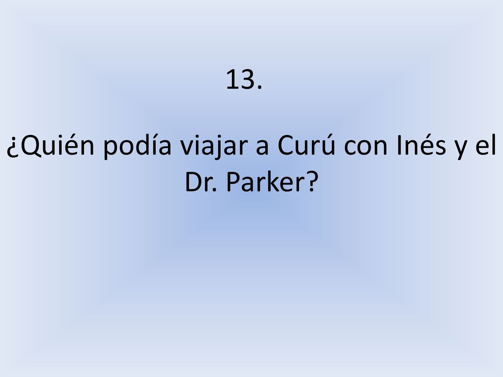¿Quién podía viajar a Curú con Inés y el Dr. Parker