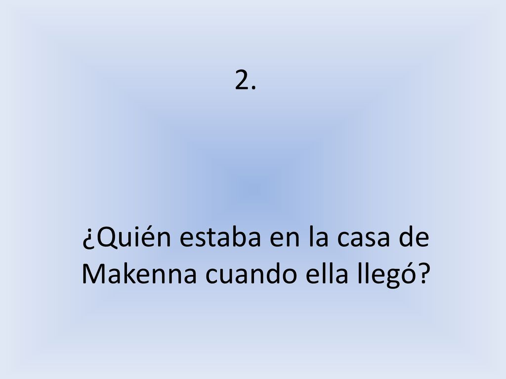 ¿Quién estaba en la casa de Makenna cuando ella llegó