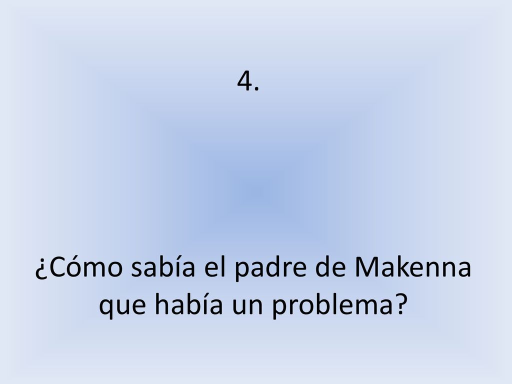 ¿Cómo sabía el padre de Makenna que había un problema