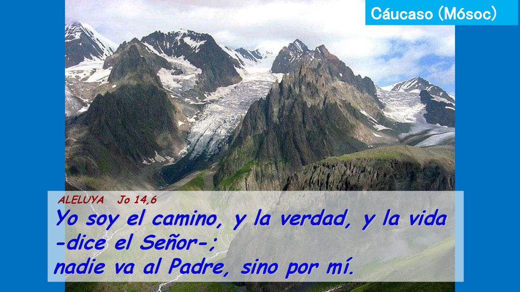 Yo soy el camino, y la verdad, y la vida -dice el Señor-;