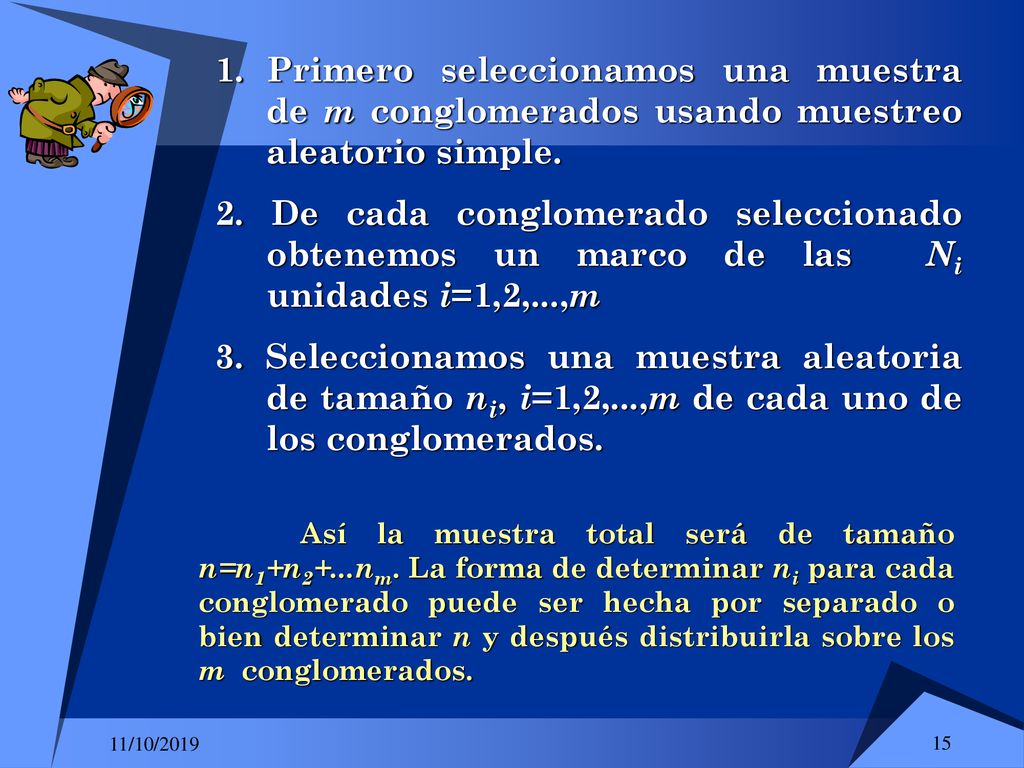 Primero seleccionamos una muestra de m conglomerados usando muestreo aleatorio simple.