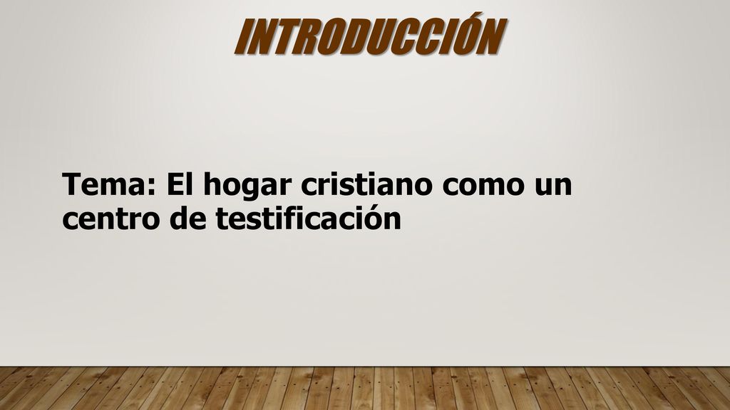 INTRODUCCIÓN Tema: El hogar cristiano como un centro de testificación