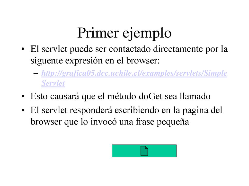 Primer ejemplo El servlet puede ser contactado directamente por la siguente expresión en el browser: