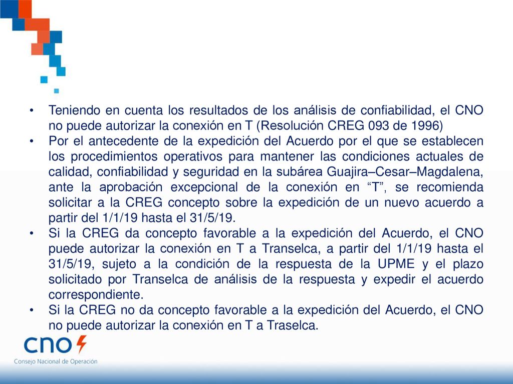 Teniendo en cuenta los resultados de los análisis de confiabilidad, el CNO no puede autorizar la conexión en T (Resolución CREG 093 de 1996)