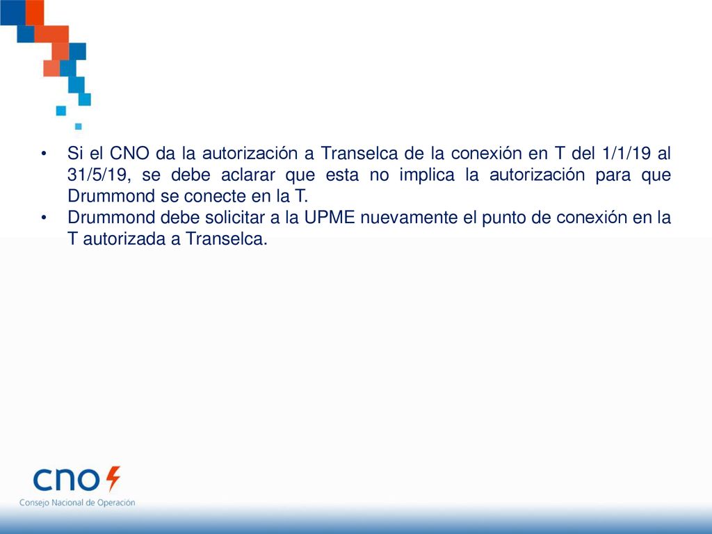 Si el CNO da la autorización a Transelca de la conexión en T del 1/1/19 al 31/5/19, se debe aclarar que esta no implica la autorización para que Drummond se conecte en la T.