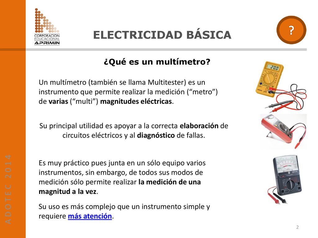 ELECTRICIDAD BÁSICA A D O T E C ¿Qué es un multímetro