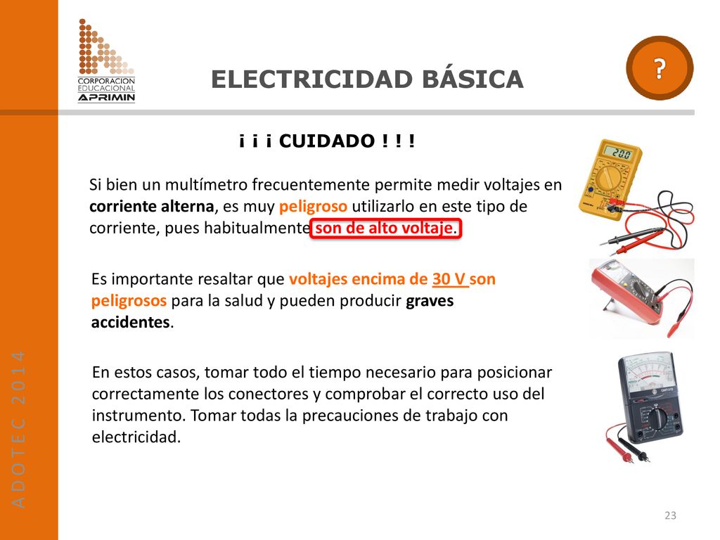 ELECTRICIDAD BÁSICA A D O T E C ¡ ¡ ¡ CUIDADO ! ! !