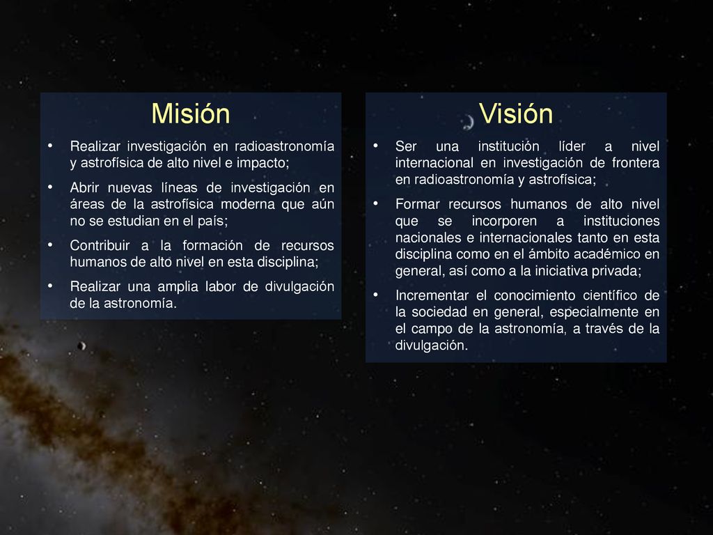 Misión Realizar investigación en radioastronomía y astrofísica de alto nivel e impacto;