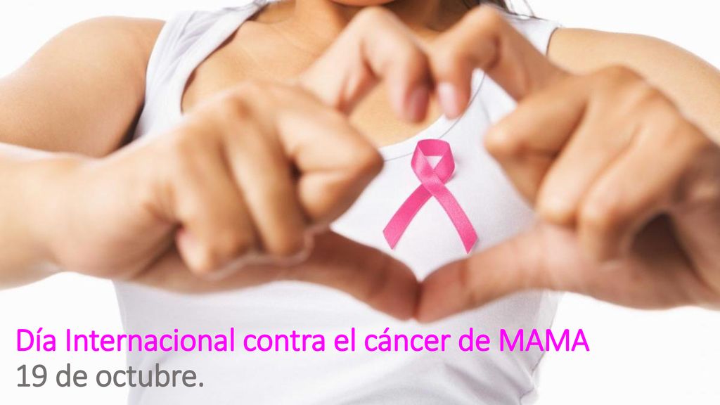 Día Internacional contra el cáncer de MAMA 19 de octubre.