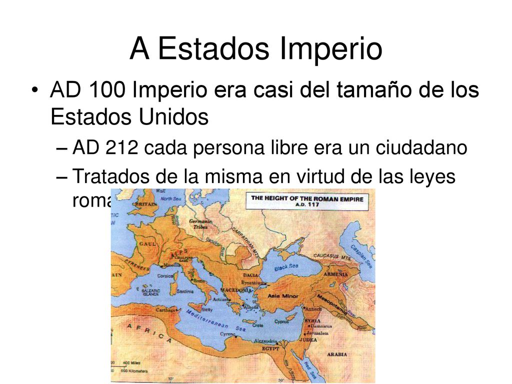 A Estados Imperio AD 100 Imperio era casi del tamaño de los Estados Unidos. AD 212 cada persona libre era un ciudadano.