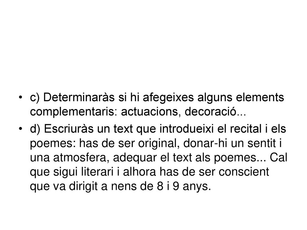 c) Determinaràs si hi afegeixes alguns elements complementaris: actuacions, decoració...