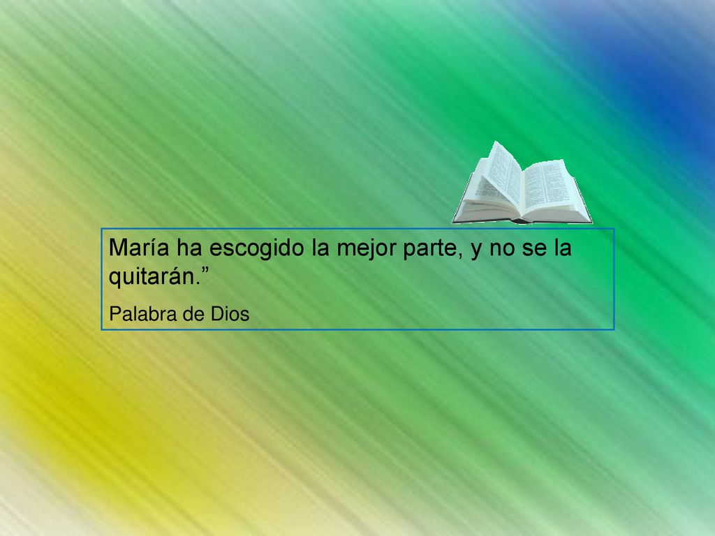 María ha escogido la mejor parte, y no se la quitarán.