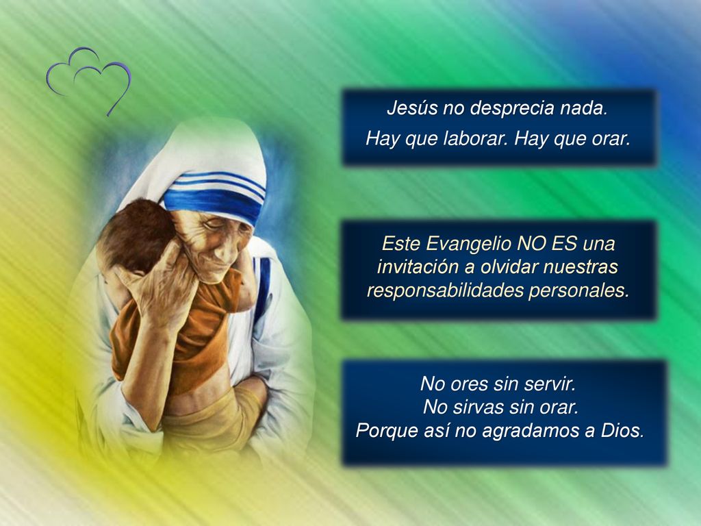 Jesús no desprecia nada. Hay que laborar. Hay que orar.