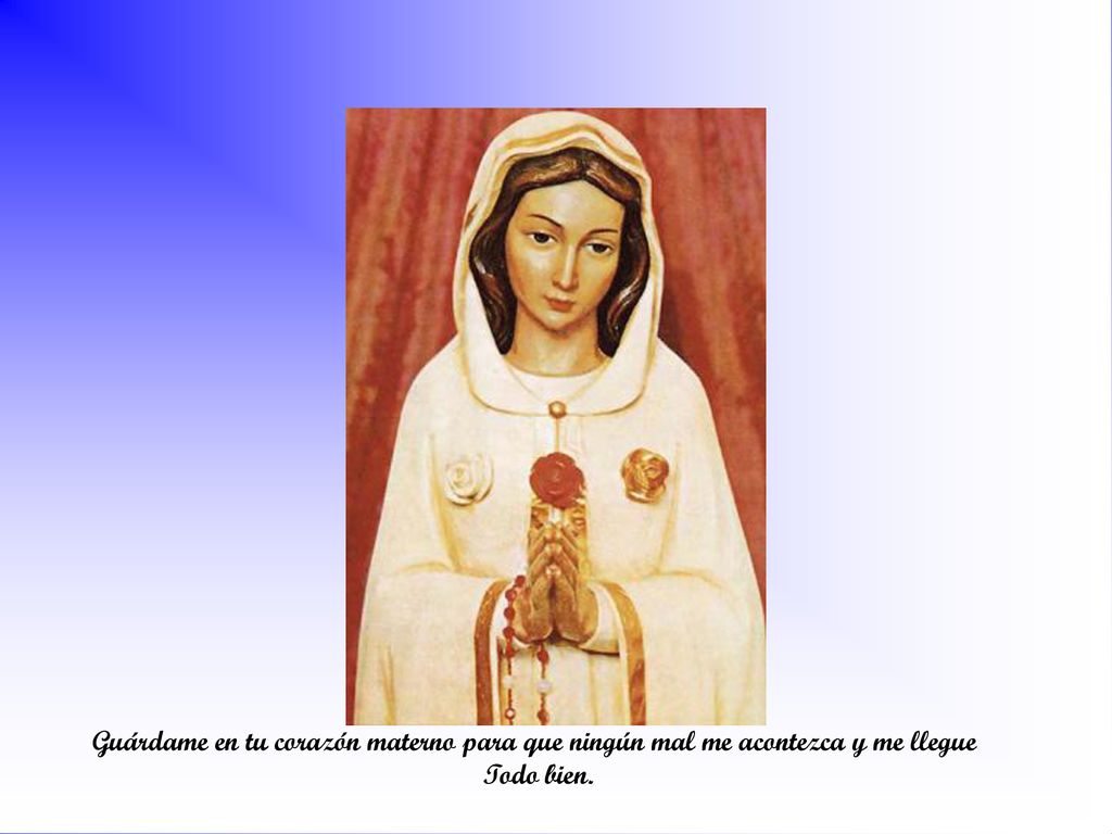 Guárdame en tu corazón materno para que ningún mal me acontezca y me llegue
