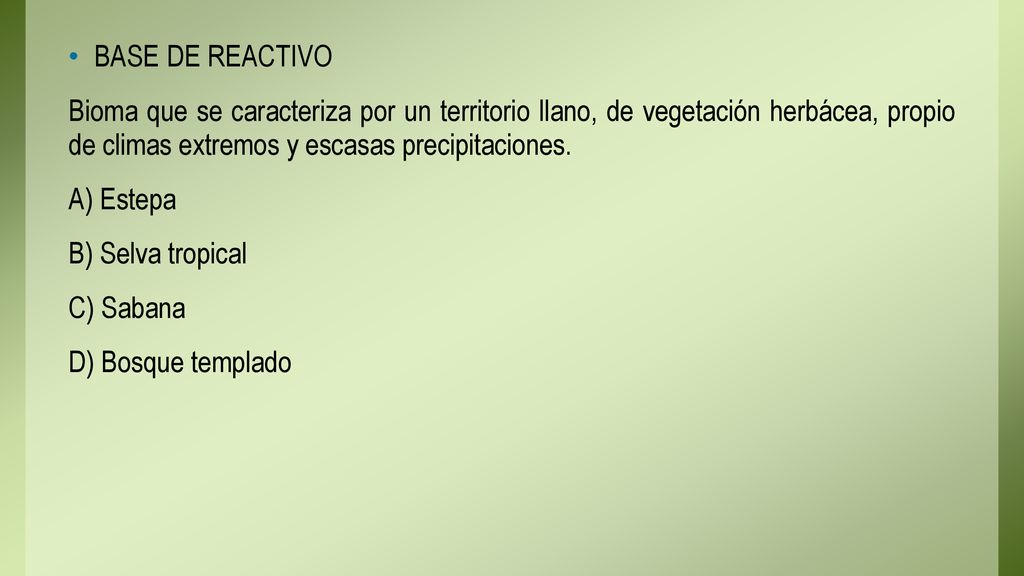 BASE DE REACTIVO Bioma que se caracteriza por un territorio llano, de vegetación herbácea, propio de climas extremos y escasas precipitaciones.