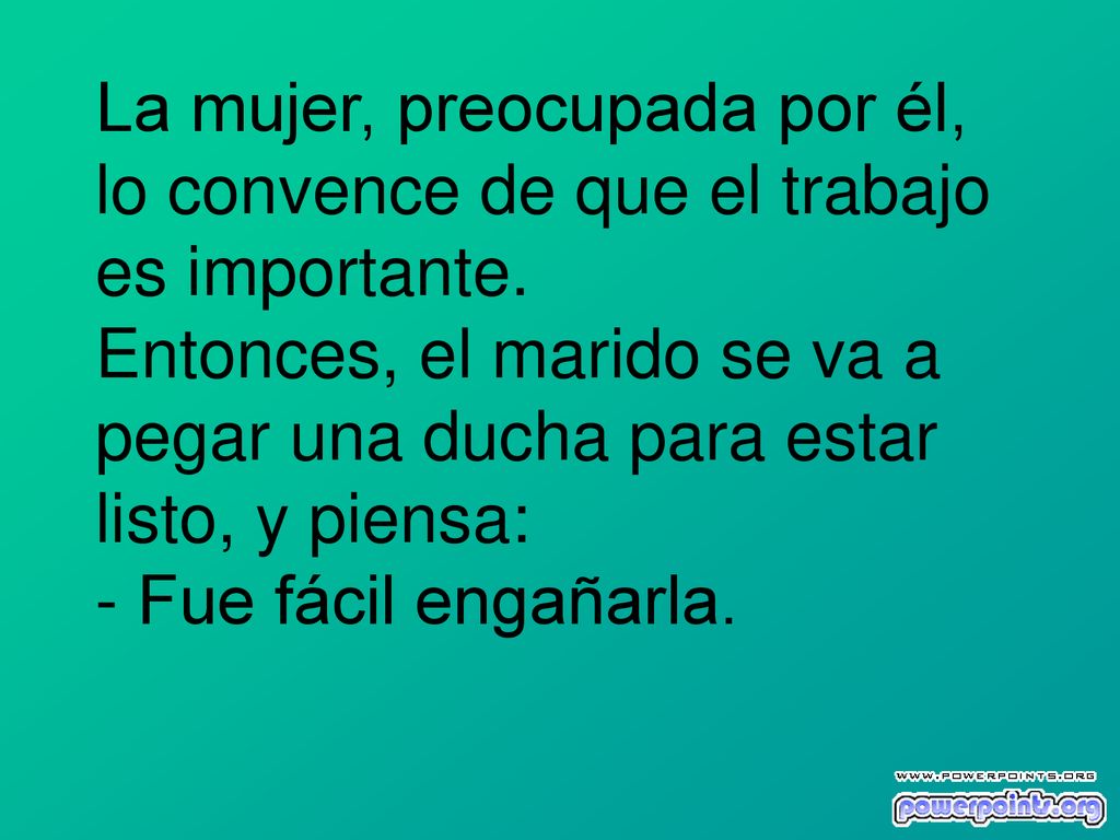 La mujer, preocupada por él, lo convence de que el trabajo es importante.