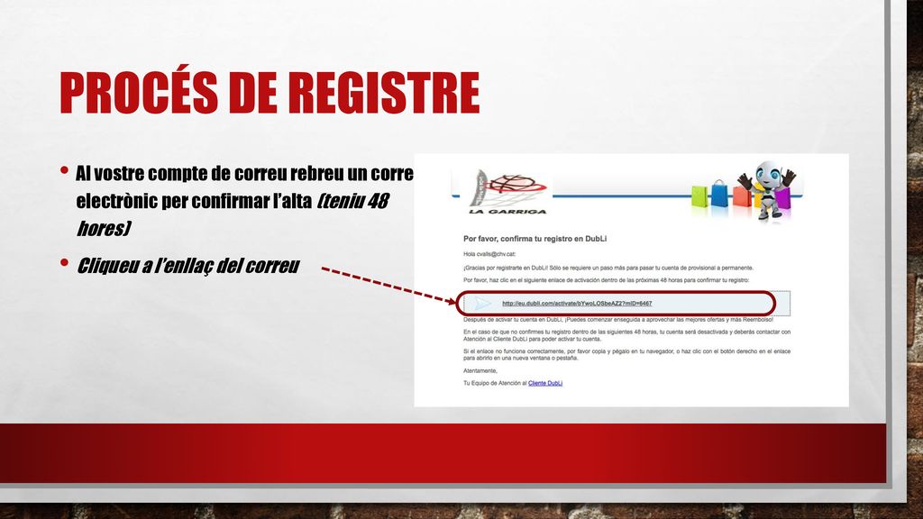 Procés de registre Al vostre compte de correu rebreu un correu electrònic per confirmar l’alta (teniu 48 hores)