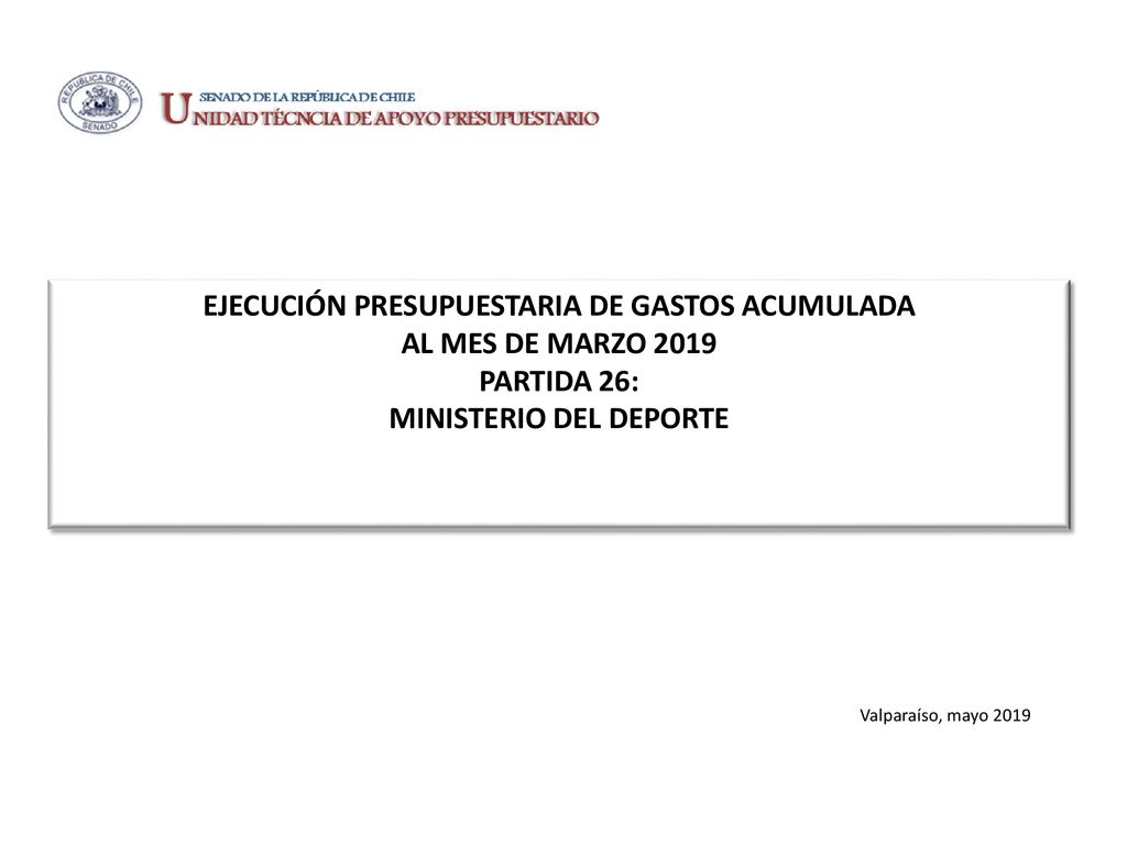 EJECUCIÓN PRESUPUESTARIA DE GASTOS ACUMULADA AL MES DE MARZO 2019 PARTIDA 26: MINISTERIO DEL DEPORTE