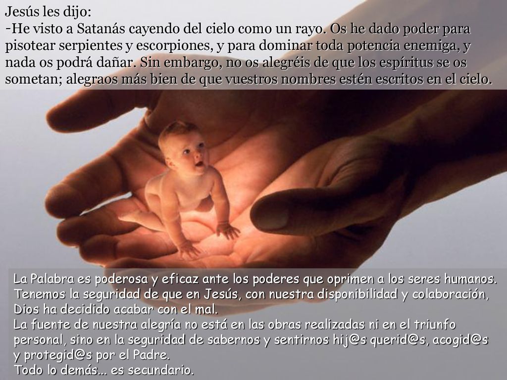 Jesús les dijo: -He visto a Satanás cayendo del cielo como un rayo