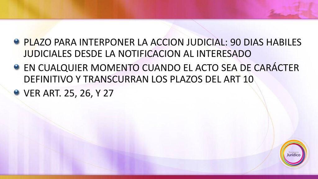 PLAZO PARA INTERPONER LA ACCION JUDICIAL: 90 DIAS HABILES JUDICIALES DESDE LA NOTIFICACION AL INTERESADO