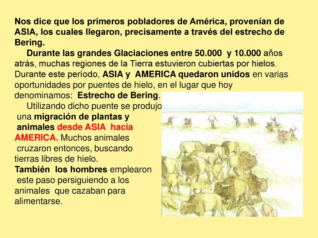 Nos dice que los primeros pobladores de América, provenían de ASIA, los cuales llegaron, precisamente a través del estrecho de Bering.