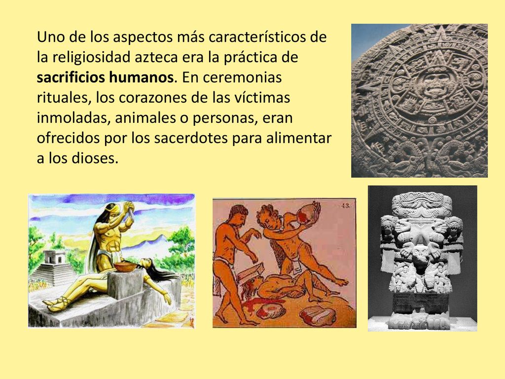 Uno de los aspectos más característicos de la religiosidad azteca era la práctica de sacrificios humanos.